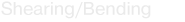 Shearing/Bending